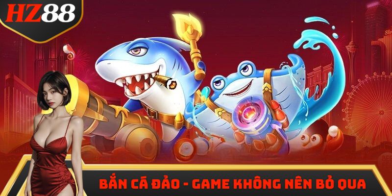 Bắn cá đảo - Siêu phẩm không thể bỏ qua