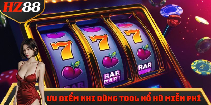 Ưu điểm khi dùng tool nổ hũ miễn phí